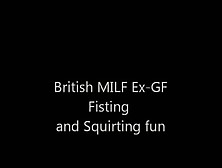 British Ex-Gf Milf - Fisting And Squirting For Me - Xhamster. Com