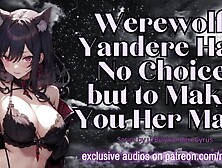 Werewolf Yandere Has No Choice But To Make You Her Mate | Erotic Audio Roleplay Asmr