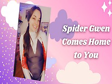 Spider Gwen Comes Home To You