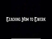 Teaching Step-Mom To Twerk