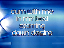 Dawn Desire Wants You To Cum With Her In Bed
