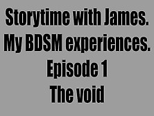 Storytime With James My Bdsm Experiences Episode One The Void