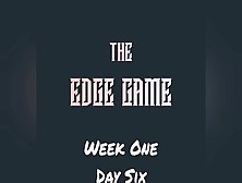 The Edge Game Week 1 Day Six