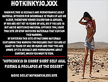 Hotkinkyjo In Short Shirt Self Anal Fisting & Prolapse At The Desert