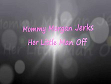Mommy Morgan Jerks Her Son Off