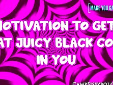 Motivation To Get That Juicy Black Cock In You