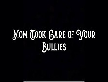 Step-Mom Took Care Of Your Bulliesâ 