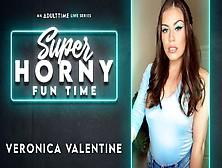 Veronica Valentine In Veronica Valentine - Super Horny Fun Time