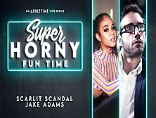 Scarlit Scandal & Jake Adams In Scarlit Scandal & Jake Adams - Super Horny Fun Time