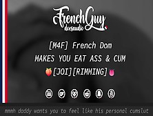 [M4F] French Dom Makes You Eat Rear-End & Spunk [Erotic Audio] [Domination]