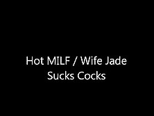 My Hot Wife,  Jade,  Loves Sucking Cocks