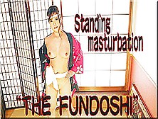 Standing Masturbates "the Fundoshi" - Bizarre Chinese Sex Tape