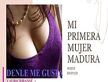 Audio Erotico Para Mujeres En Espanol (Asmr) - Experiencia Con Mujer Una Madura