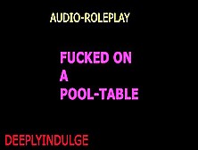 Rough Drilled On A Pool Table (Audio Roleplay) Wild Sleazy Intense Rough
