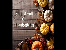 Stuffed Full On Thanksgiving