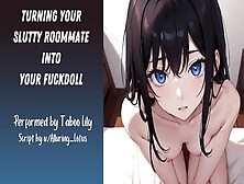 Turning Your Dirty Roommate Into Your Fuckdoll (Erotic Asmr) (Fsub)