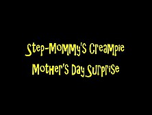 Step-Mommy's Creampie Step-Mother's Day Surprise (Hd Wmv Format)