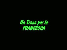 Un Trans Per La Francesca