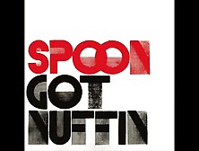 Spoon - 'got Nuffin'