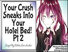 Your Crush Sneaks Into Your Hotel Bed! Pt Two