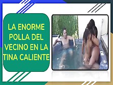 La Enorme Polla Del Vecino En La Tina Caliente-Español-Audio Erotico