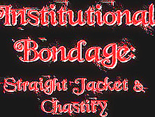 Institutional Straightjacket And Chastity